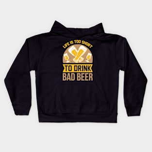 Life is too short to drink bad beer  T Shirt For Women Men Kids Hoodie